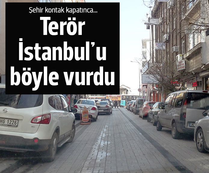 Terör İstanbul’da hayatı böyle vurdu