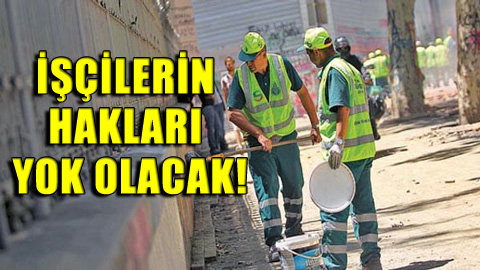 AKP, taşeron işçinin kıdemine göz dikti