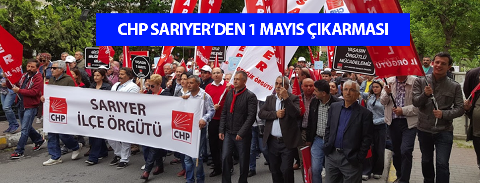 Sarıyer CHP 1 Mayıs Kutlamaları için toplandı.