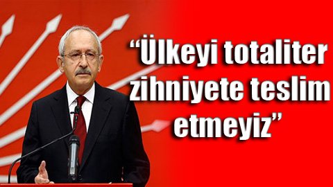 CHP lideri: Türkiye, parti devleti olamaz